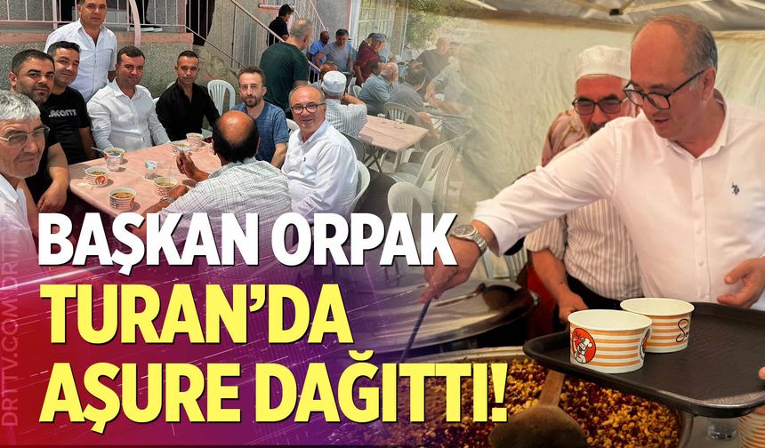 Başkan Orpak Turan'da Aşure Dağıttı
