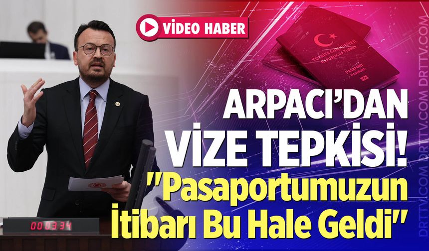 CHP'li Şeref Arpacı'dan Vize Tepkisi: "Pasaportumuzun İtibarı Bu Hale Geldi"