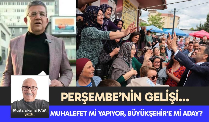 MUHALEFET Mİ YAPIYOR, BÜYÜKŞEHİR’E Mİ ADAY?