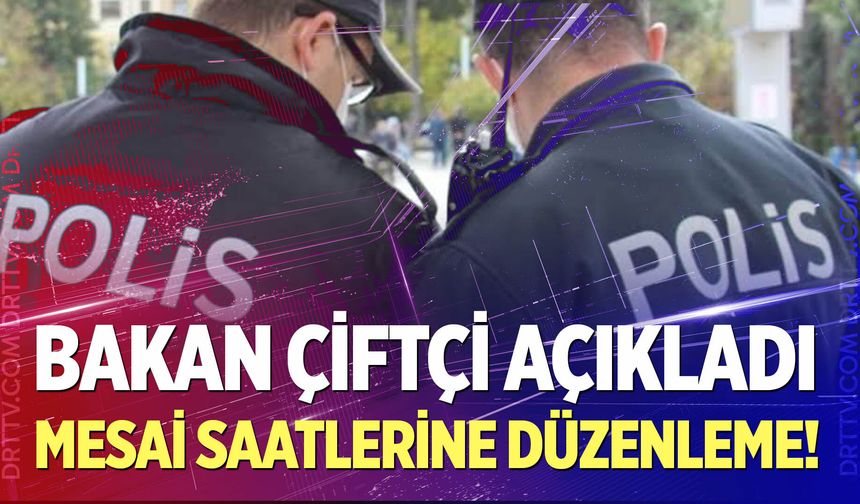 Polislerin mesai saatlerine düzenleme geliyor