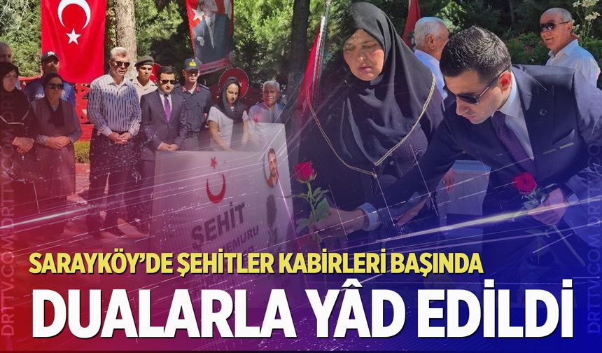 Sarayköy’de şehitler kabirleri başında dualarla yâd edildi