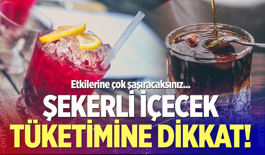 Şekerli içeçecek tüketimine dikkat!