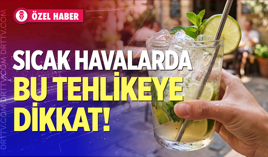 Sıcak Havalarda Bu Tehlikeye Dikkat!