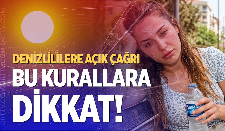 Denizli İl Sağlık Müdürlüğü'nden sıcak uyarısı: Bu kurallara dikkat!