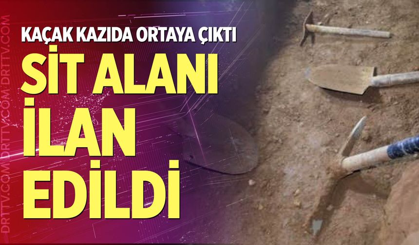 Kaçak Kazıyla Ortaya Çıkan Alan Sit İlan Edildi