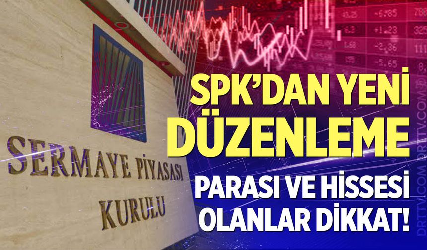 SPK'dan yatırımcıları ilgilendiren yeni düzenleme