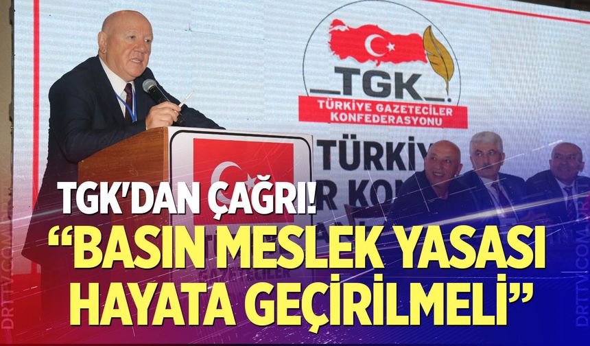 TGK'dan Çağrı! "Basın Meslek Yasası hayata geçirilmeli"