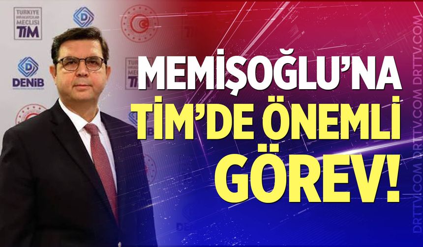 Memişoğlu'na TİM'de önemli görev!