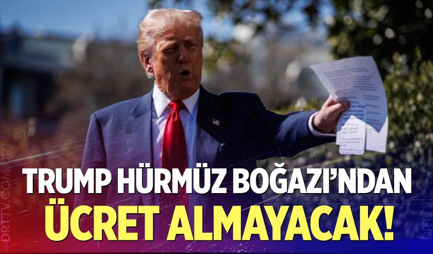 Trump, Hürmüz Boğazı’ndan geçişlerden ücret almaktan vazgeçti