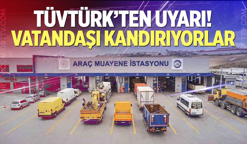 TÜVTÜRK'ten uyarı! Vatandaşı kandırıyorlar