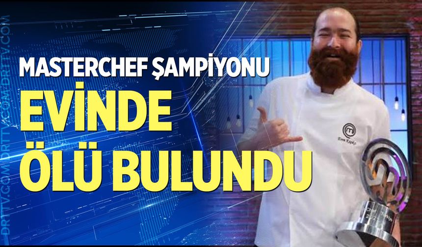 MasterChef birincisi evinde ölü bulundu