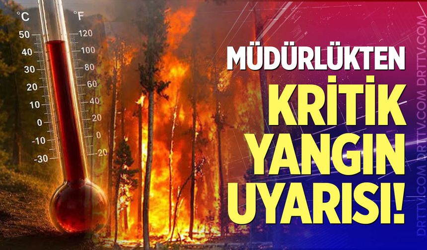 Orman Müdürlüğü'nden kritik yangın uyarısı
