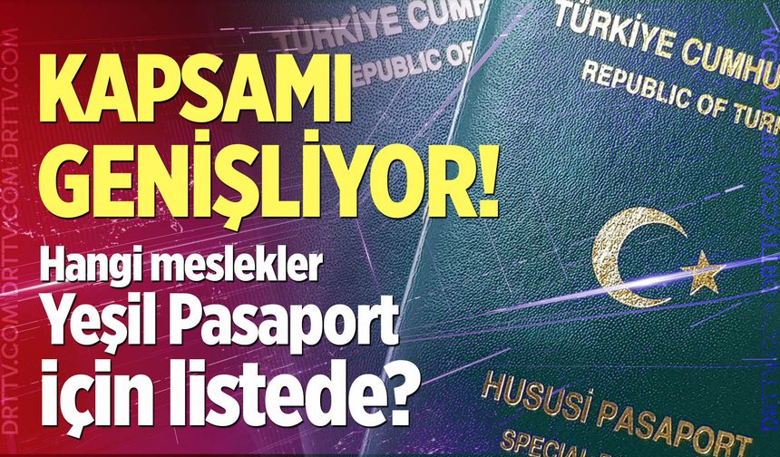 Yeşil Pasaportta Kapsam Genişliyor: Hangi Meslekler Listede?