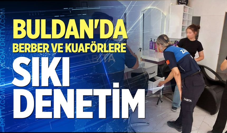 Buldan'da berber ve kuaförlere sıkı denetim