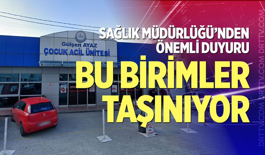 Sağlık Müdürlüğü’nden önemli duyuru: Bu birimler taşınıyor