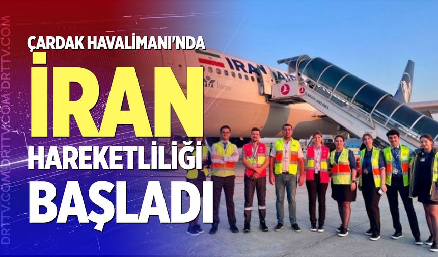 Çardak Havalimanı'nda İran hareketliliği başladı
