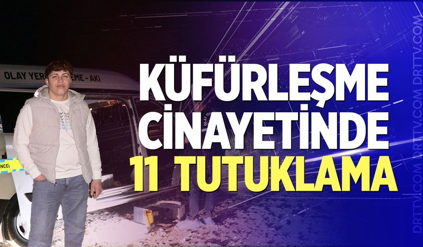 Küfürleşme cinayetinde 11 tutuklama