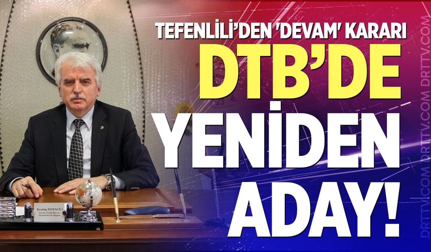 Tefenlili’den 'Devam' kararı: DTB’de yeniden aday!