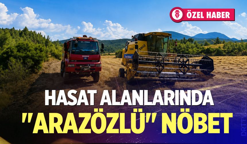 Hasat alanlarında "Arazözlü" nöbet