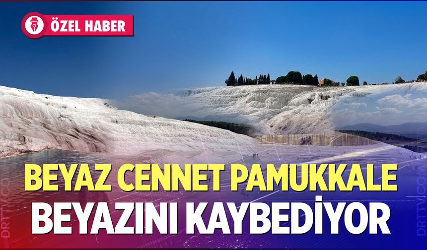 Beyaz Cennet Pamukkale Beyazını Kaybediyor