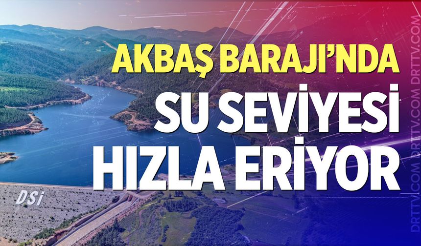 Akbaş Barajı’nda su seviyesi hızla eriyor