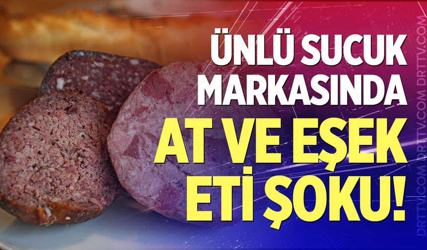 Ünlü sucuk markasında at ve eşek eti şoku!