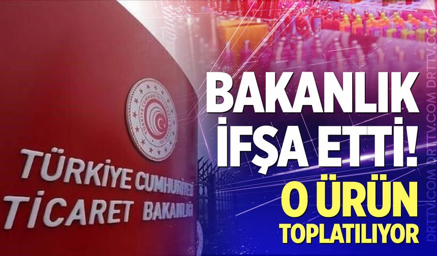 Bakanlık ifşa etti! O ürün toplatılıyor
