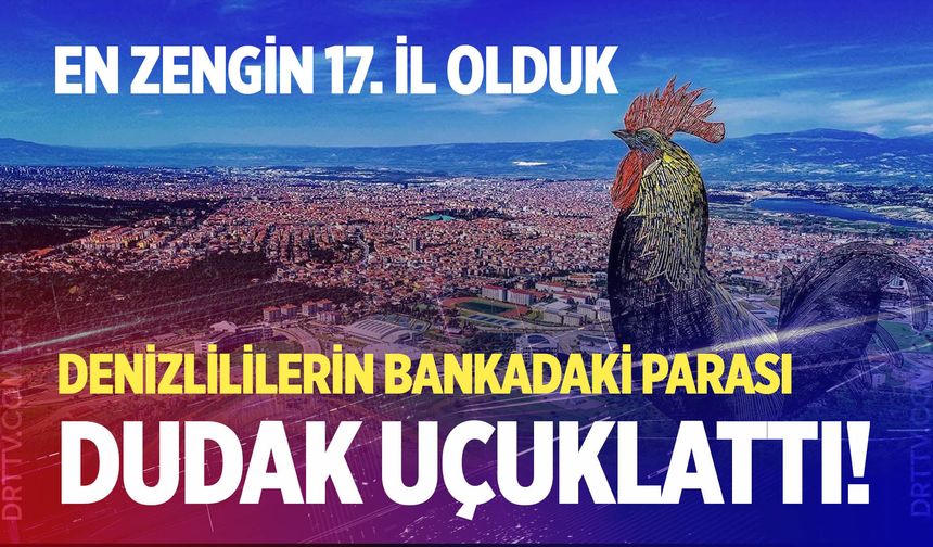 Denizlililerin bankadaki parası dudak uçuklattı! Rakamlar açıklandı…