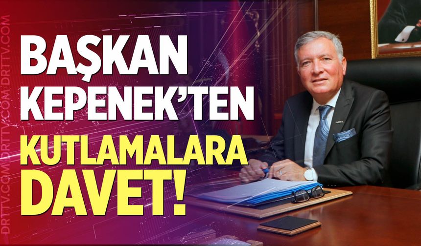 Başkan Kepenek'ten kutlamalara davet!