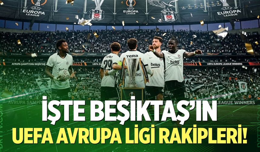 Beşiktaş’ın rakipleri belli oldu