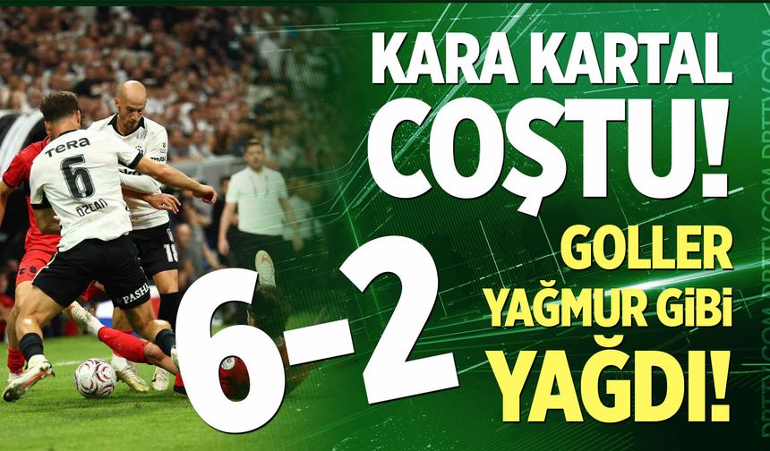 Beşiktaş'tan gol yağmuru!
