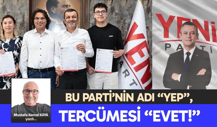 BU PARTİ’NİN ADI “YEP”, TERCÜMESİ “EVET!”