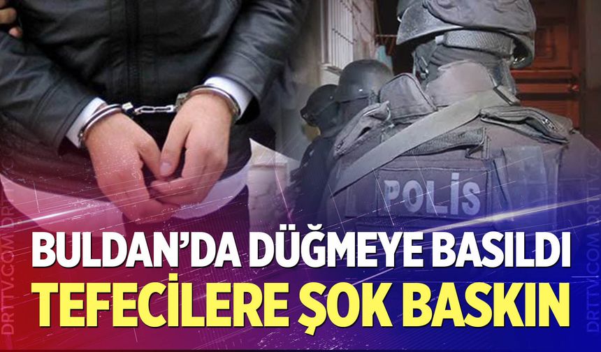 Buldan'da tefecilik operasyonu