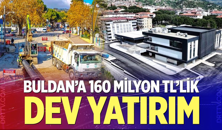 Buldan’a 160 Milyon TL’lik Dev Yatırım Hamlesi