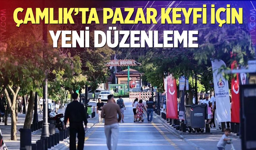 Çamlık’ta pazar keyfi için yeni düzenleme
