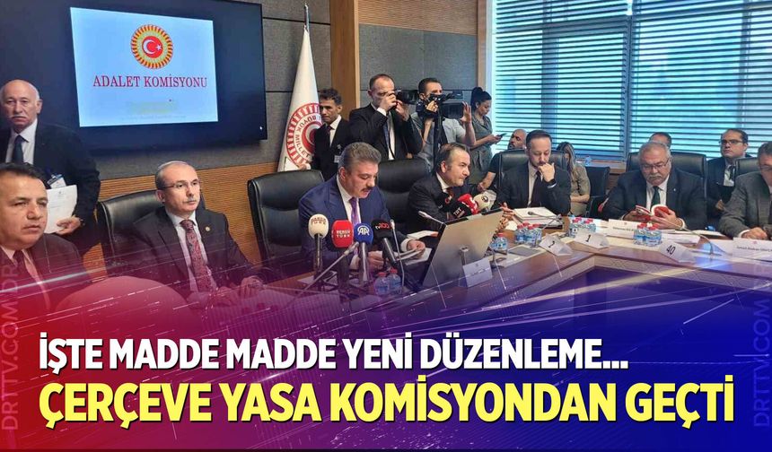 Çerçeve yasa Adalet Komisyonu’nda kabul edildi