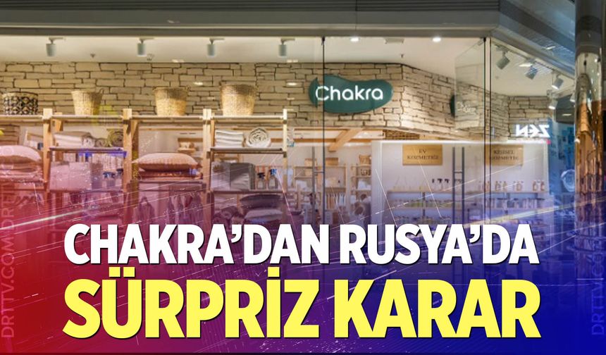 Chakra’dan Rusya’da Sürpriz Karar