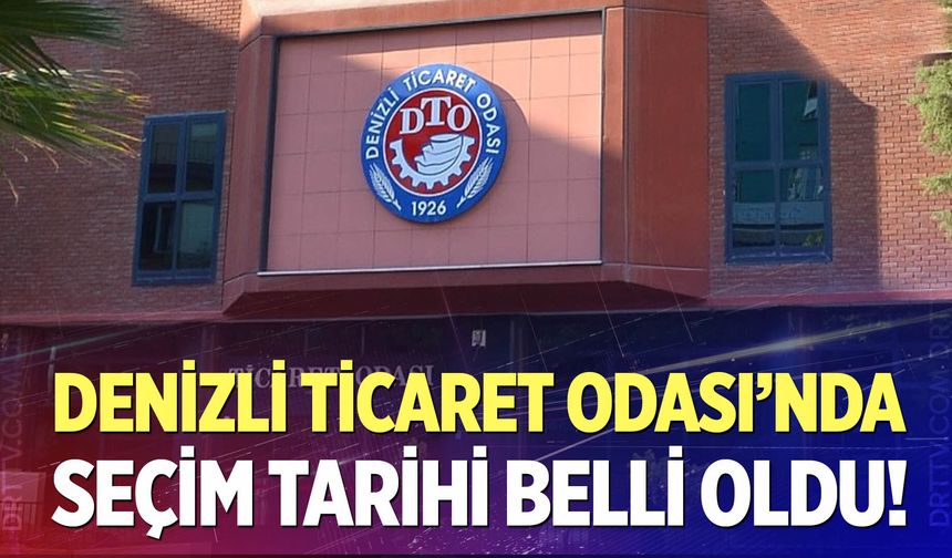 Denizli Ticaret Odası'nda seçim tarihi belli oldu!