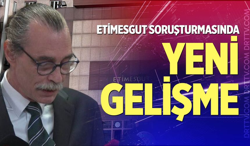 Etimesgut soruşturmasında yeni gelişme