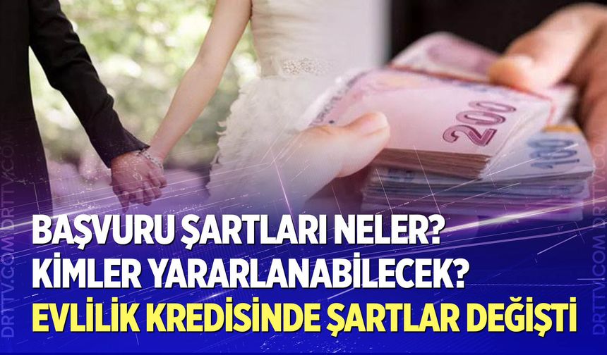 Evlilik kredisinde şartlar değişti