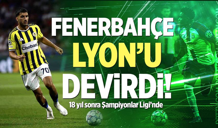 Fenerbahçe Lyon'u devirdi!