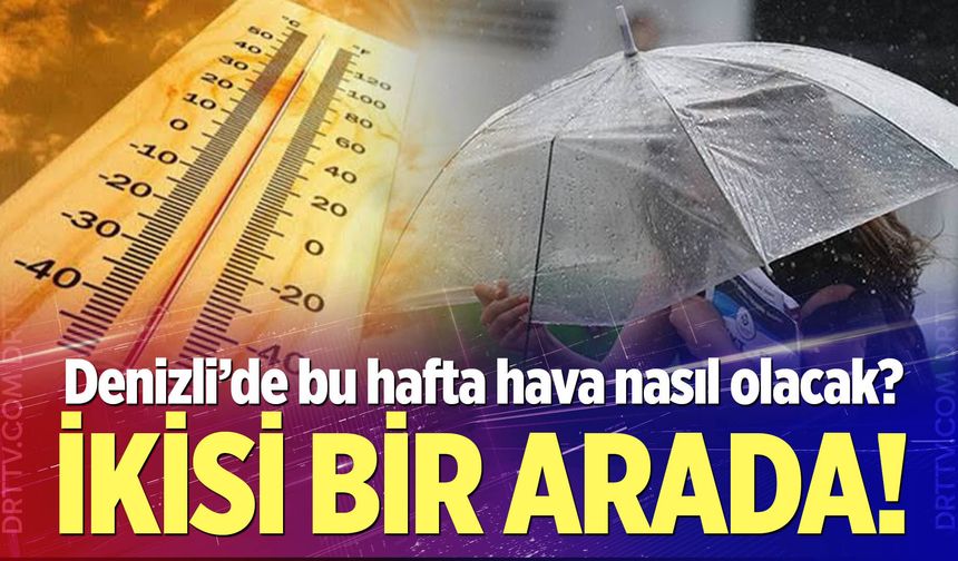 Denizli'de yeni haftada hava nasıl olacak?