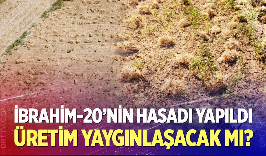 İbrahim-20 Tarlalarda Yaygınlaşacak mı?