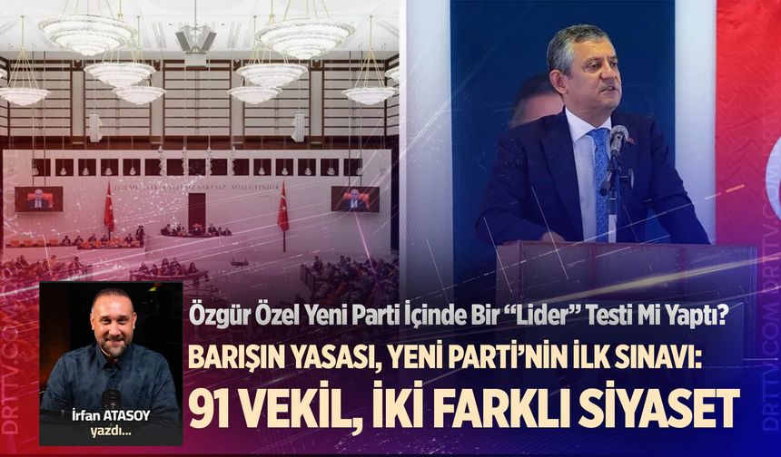 BARIŞIN YASASI, YENİ PARTİ’NİN İLK SINAVI: 91 VEKİL, İKİ FARKLI SİYASET