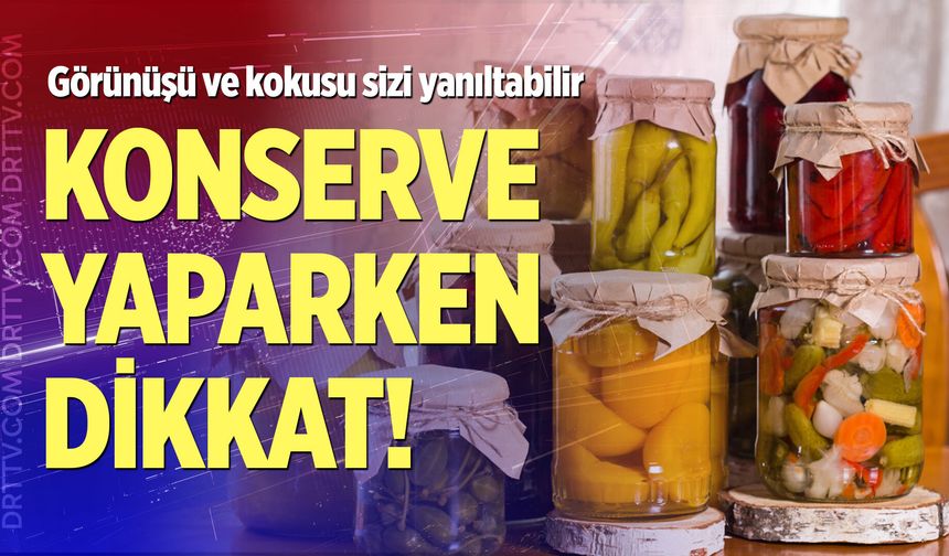 Kavanozun kapağı sağlam olsa bile… Ev yapımı konservelerde gizli tehlike