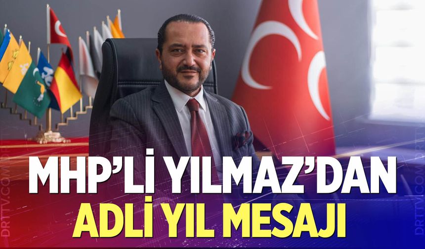 MHP'li Yılmaz'dan Adli Yıl Mesajı