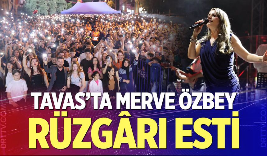 Tavas’ta Merve Özbey Rüzgârı Esti