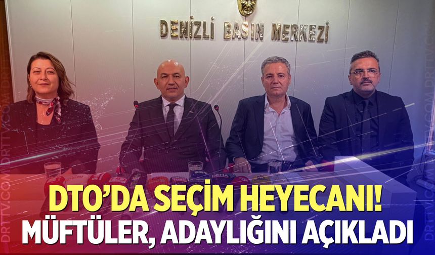 Faik Müftüler, Denizli Ticaret Odası Başkanlığına adaylığını açıkladı
