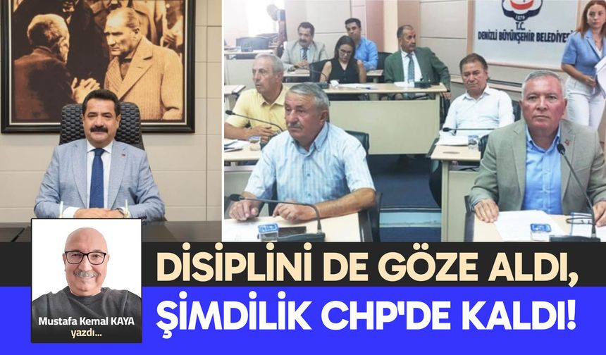 DİSİPLİNİ DE GÖZE ALDI, ŞİMDİLİK CHP'DE KALDI!