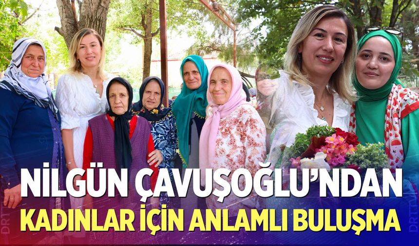 Nilgün Çavuşoğlu Kadınlarla Buluştu